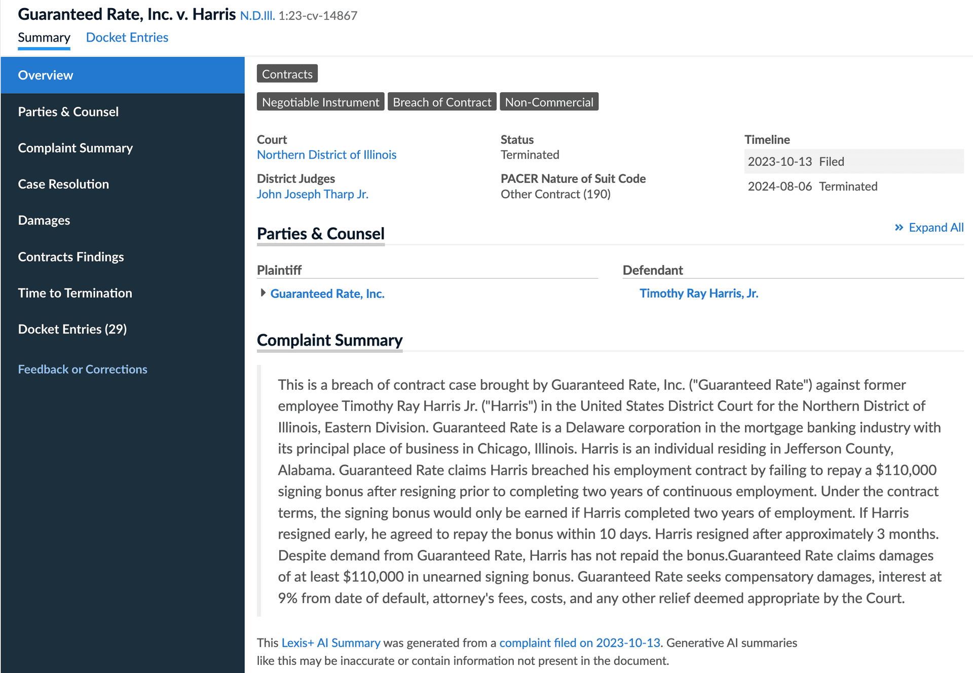 This is a breach of contract case brought by Guaranteed Rate, Inc. ("Guaranteed Rate") against former employee Timothy Ray Harris Jr. ("Harris") in the United States District Court for the Northern District of Illinois, Eastern Division. Guaranteed Rate is a Delaware corporation in the mortgage banking industry with its principal place of business in Chicago, Illinois. Harris is an individual residing in Jefferson County, Alabama. Guaranteed Rate claims Harris breached his employment contract by failing to repay a $110,000 signing bonus after resigning prior to completing two years of continuous employment. Under the contract terms, the signing bonus would only be earned if Harris completed two years of employment. If Harris resigned early, he agreed to repay the bonus within 10 days. Harris resigned after approximately 3 months. Despite demand from Guaranteed Rate, Harris has not repaid the bonus.Guaranteed Rate claims damages of at least $110,000 in unearned signing bonus. Guaranteed Rate seeks compensatory damages, interest at 9% from date of default, attorney's fees, costs, and any other relief deemed appropriate by the Court.